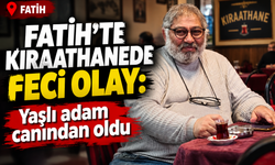 Fatih'te kıraathanede feci olay: Yaşlı adam canından oldu