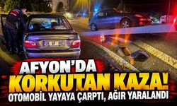 Afyon’da korkutan kaza! Otomobil yayaya çarptı