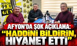 Afyon’da Şok Açıklama: "Haddini Bildirin, Hıyanet Etti"