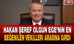 Hakan Şeref Olgun Ege’nin en beğenilen vekilleri arasına girdi!