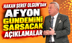Hakan Şeref Olgun’dan Afyon gündemini sarsacak açıklamalar!