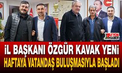 İl Başkanı Özgür Kavak yeni haftaya vatandaş buluşmasıyla başladı