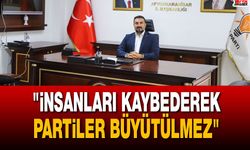 "İnsanları kaybederek partiler büyütülmez"