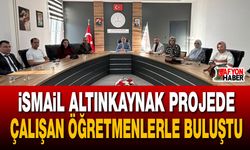 İsmail Altınkaynak projede çalışan öğretmenlerle buluştu