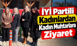 İYİ Partili Kadınlardan Kadın Muhtarlara Ziyaret