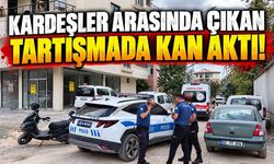 Kardeşler arasında çıkan tartışmada kan aktı!