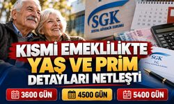 Kısmi emeklilikte yaş ve prim detayları netleşti