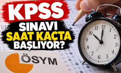 KPSS sınavı saat kaçta başlıyor?