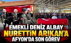 Emekli Deniz Albay Nurettin Arıkan’a Afyon’da son görev
