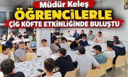 Müdür Keleş öğrencilerle çiğ köfte etkinliğinde buluştu