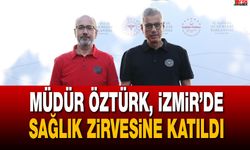 Müdür Öztürk, İzmir’de Sağlık Zirvesine Katıldı