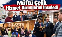 Müftü Çelik hizmet birimlerini inceledi
