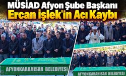 MÜSİAD Afyon Şube Başkanı Ercan İşlek'in acı kaybı