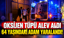 Oksijen tüpü alev aldı 64 yaşındaki adam yaralandı