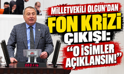 Milletvekili Olgun’dan fon krizi çıkışı: “O isimler açıklansın!”