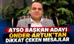 ATSO Başkan Adayı Önder Artuk'tan dikkat çeken mesajlar
