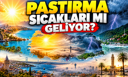 Pastırma sıcakları mı geliyor?