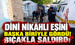 Dini nikâhlı eşini başka biriyle gördü! Bıçakla saldırdı