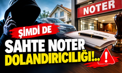 Şimdi de sahte noter dolandırıcılığı!..