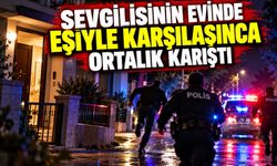 Sevgilisinin evinde eşiyle karşılaşınca ortalık karıştı