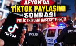 Afyon'da tikTok paylaşımı sonrası polis ekipleri harekete geçti