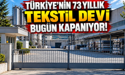 Türkiye’nin 73 yıllık tekstil devi bugün kapanıyor!