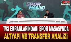 TV3 Ekranlarındaki Spor Masası’nda Altyapı ve transfer analizi