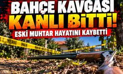 Bahçe kavgası kanlı bitti! Eski muhtar hayatını kaybetti