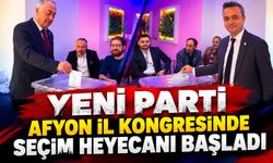 Yeni Parti Afyon İl Kongresinde seçim heyecanı başladı