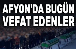 Afyon'da bugün 3 vefat haberi var