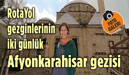 Rotayol Gezginleri’nin iki günlük Afyonkarahisar gezisi
