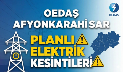 OEDAŞ duyurusu: Afyon'da planlı elektrik kesintileri