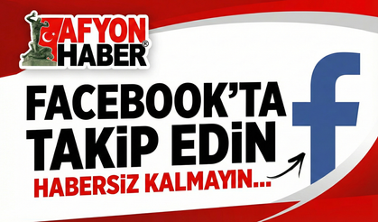 AfyonHaber'i Facebook'ta takip edin, habersiz kalmayın