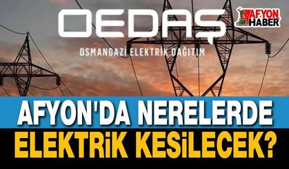Mahalle, köy, ilçe... Afyon OEDAŞ elektrik kesintileri