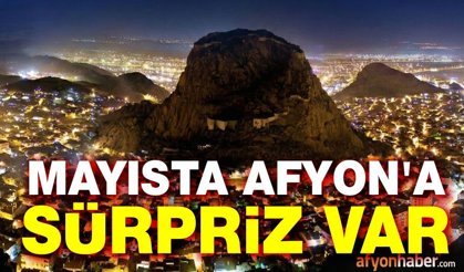 Son dakika!.. Mayıs'ta Afyon'a sürpriz var!..