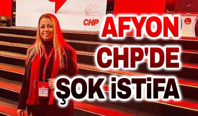 Afyonkarahisar CHP'de beklenmeyen istifa!..