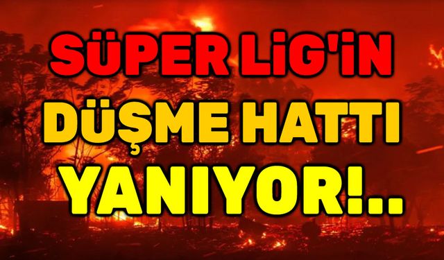 Süper Ligin düşme hattı yanıyor!..