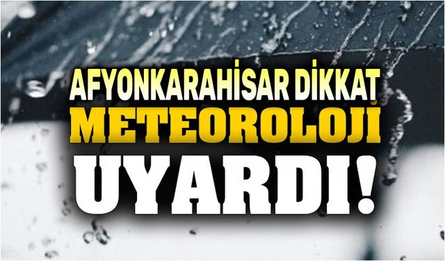 Meteoroloji'den Afyon'a uyarı!..