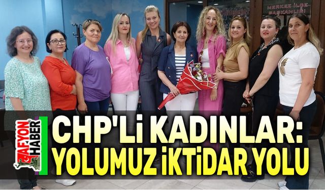 CHP'li kadınlar: Yolumuz iktidar yoludur