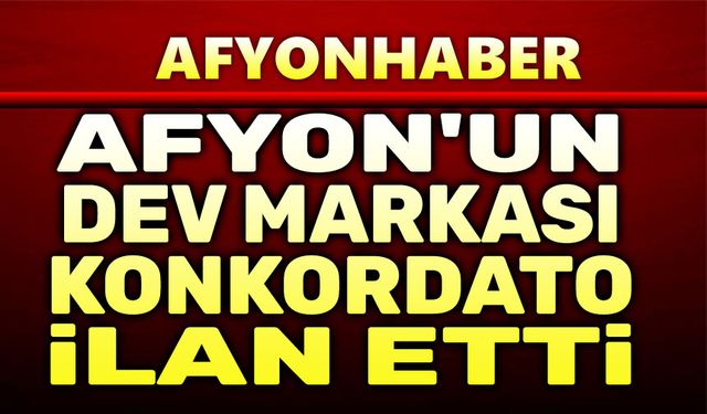 Afyon'un ünlü markası konkordato ilan etti