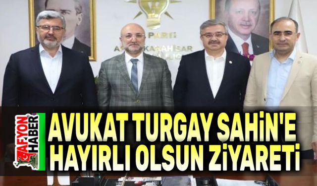 Avukat Turgay Şahin'e hayırlı olsun ziyareti