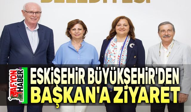 Eskişehir Büyükşehir'den Başkan'a ziyaret