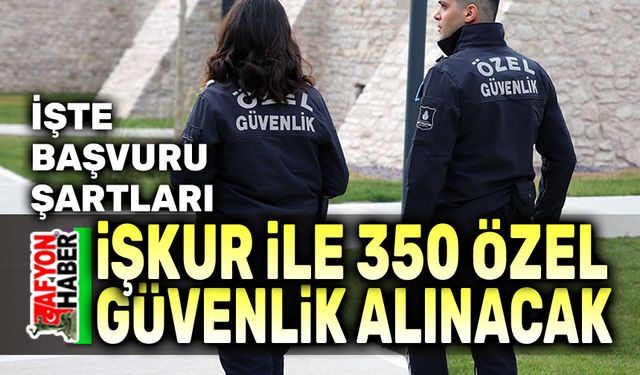 İşkur üzerinden 350 özel güvenlik alınacak