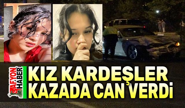 Acı kaza!.. Kız kardeşler can verdi