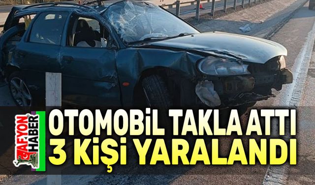 Afyon'da otomobil takla attı, 3 kişi yaralandı