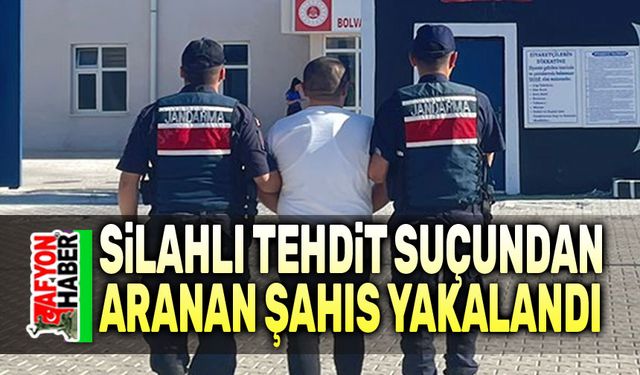 Silahla tehdit suçundan aranan şahıs yakalandı