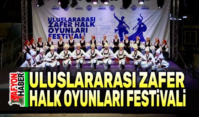 Afyon'da Uluslararası Halk Oyunları Festivali coşkusu