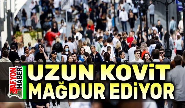 Uzun kovid mağdur ediyor!..