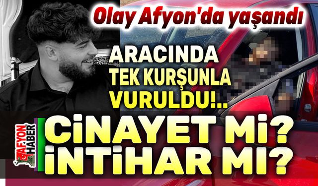 Afyon'da 19 yaşındaki genç aracında ölü bulundu