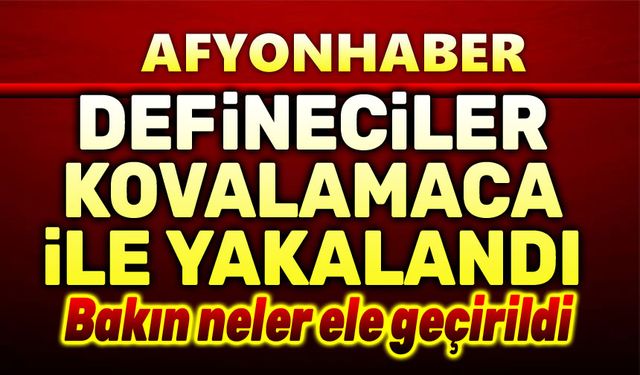 Defineci, kovalamaca ile yakalandı!..